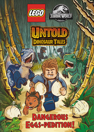 Untold Dinosaur Tales #1: Dangerous Eggs-pedition! (LEGO Jurassic World) Hardcover by Random House