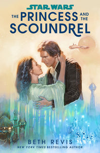 Star Wars: The Princess and the Scoundrel Hardcover by Beth Revis