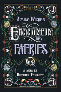 Emily Wilde's Encyclopaedia of Faeries: Book One of the Emily Wilde Series Hardcover by Heather Fawcett