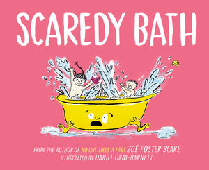 Scaredy Bath Hardcover by Zoe Foster Blake; Illustrated by Daniel Gray-Barnett