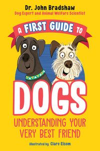 A First Guide to Dogs: Understanding Your Very Best Friend Paperback by Dr. John Bradshaw