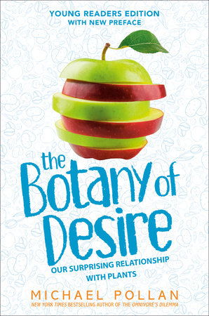 The Botany of Desire Young Readers Edition: Our Surprising Relationship with Plants Hardcover by Michael Pollan
