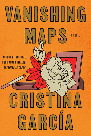 Vanishing Maps: A novel Hardcover by Cristina García