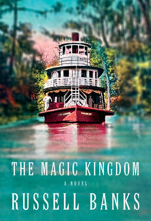 The Magic Kingdom: A novel Hardcover by Russell Banks
