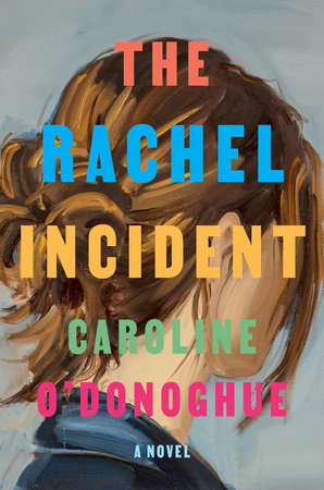 The Rachel Incident: A novel Hardcover by Caroline O'Donoghue
