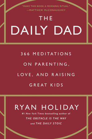 The Daily Dad: 366 Meditations on Parenting, Love, and Raising Great Kids Hardcover by Ryan Holiday