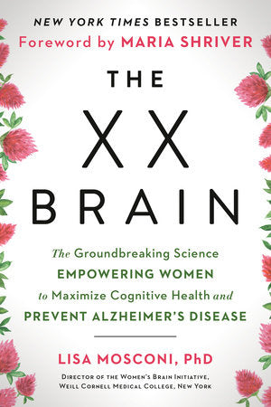 The XX Brain Paperback by Lisa Mosconi, PhD; Foreword by Maria Shriver
