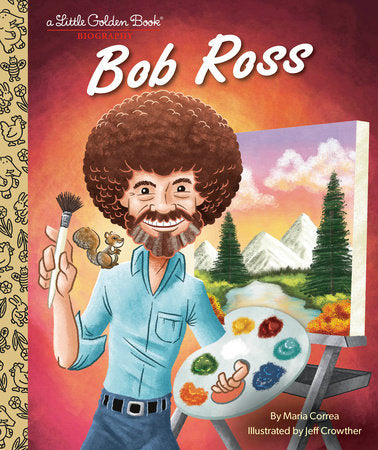 Bob Ross: A Little Golden Book Biography Hardcover by Maria Correa; illustrated by Jeff Crowther