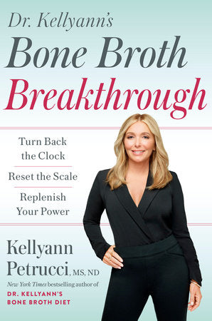 Dr. Kellyann's Bone Broth Breakthrough Hardcover by Kellyann Petrucci, MS, ND