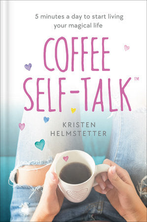 Coffee Self-Talk Hardcover by Kristen Helmstetter