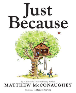 Just Because Hardcover by Matthew McConaughey; illustrated by Renée Kurilla