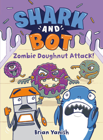 Shark and Bot #3: Zombie Doughnut Attack! Paperback by Brian Yanish