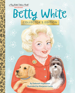 Betty White: Collector's Edition Hardcover by Deboroah Hopkinson; illustrated by Margeaux Lucas
