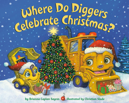 Where Do Diggers Celebrate Christmas? Paperback by Brianna Caplan Sayres; illustrated by Christian Slade