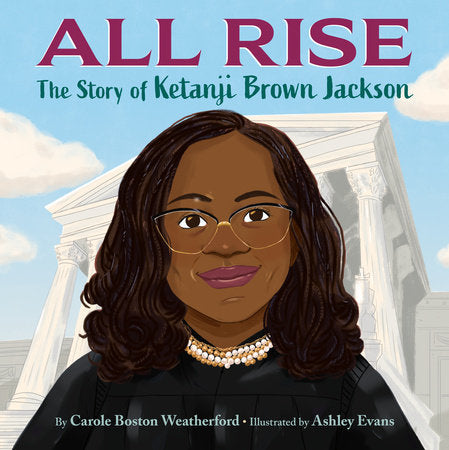 All Rise: The Story of Ketanji Brown Jackson Hardcover by Carole Boston Weatherford; illustrated by Ashley Evans