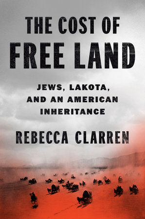 The Cost of Free Land Hardcover by Rebecca Clarren