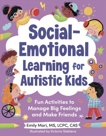 Social-Emotional Learning for Autistic Kids Paperback by Emily Mori, MS, LCPC, CAS