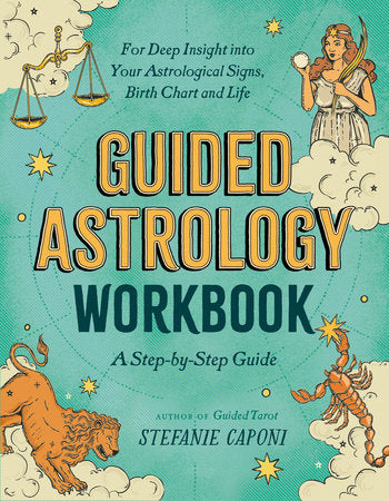 Guided Astrology Workbook: A Step-by-Step Guide for Deep Insight into Your Astrological Signs, Birth Chart, and Life Paperback by Stefanie Caponi