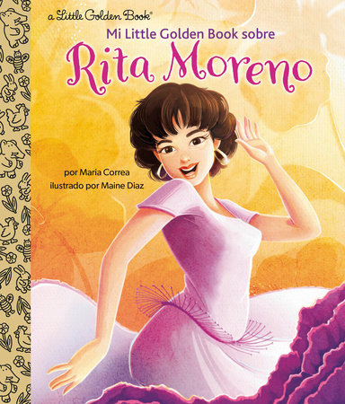 Mi Little Golden Book sobre Rita Moreno (Rita Moreno: A Little Golden Book Biography Spanish Edition) Hardcover by Maria Correa; illustrated by Maine Diaz