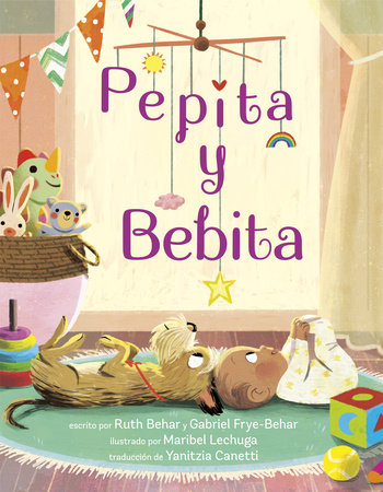 Pepita y Bebita (Pepita Meets Bebita Spanish Edition) Hardcover by Ruth Behar and Gabriel Frye-Behar; illustrated by Maribel Lechuga
