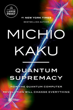 Quantum Supremacy: How the Quantum Computer Revolution Will Change Everything Paperback by Michio Kaku
