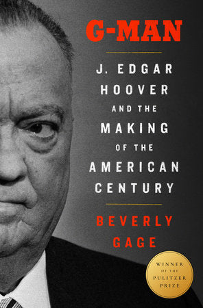 G-Man (Pulitzer Prize Winner): J. Edgar Hoover and the Making of the American Century Hardcover by Beverly Gage