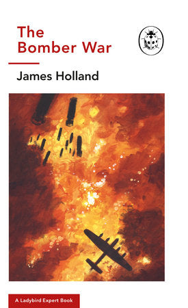 The Bomber War Hardcover by James Holland