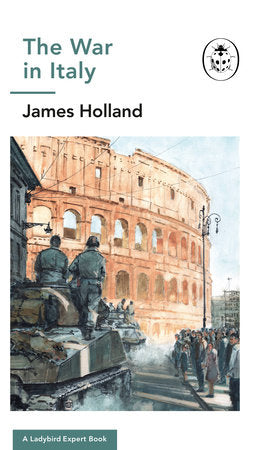 The War in Italy: A Ladybird Expert Book Hardcover by James Holland