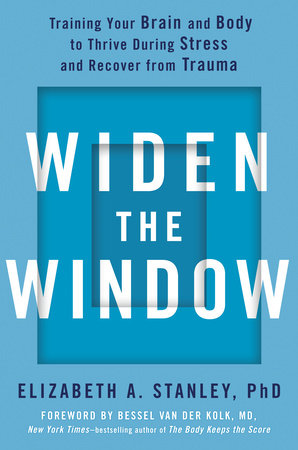 Widen the Window Hardcover by Elizabeth A. Stanley, PhD; Foreword by Bessel van der Kolk, MD