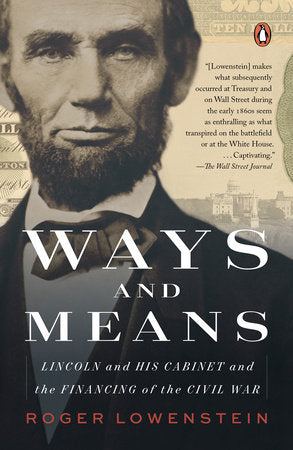 Ways and Means: Lincoln and His Cabinet and the Financing of the Civil War Paperback by Roger Lowenstein