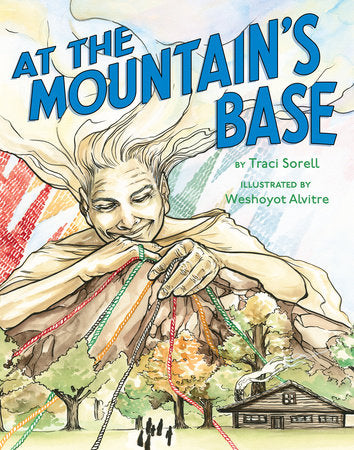 At the Mountain's Base Hardcover by Traci Sorell; illustrated by Weshoyot Alvitre