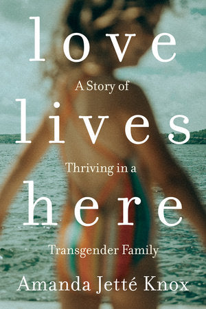 Love Lives Here Paperback by Rowan Jetté Knox (formerly Amanda Jetté Knox)