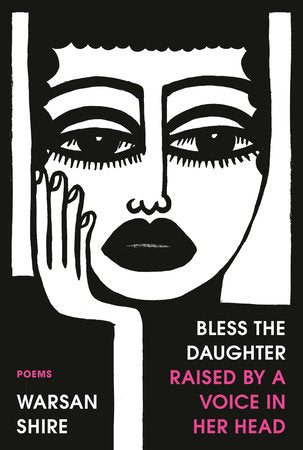 Bless the Daughter Raised by a Voice in Her Head Paperback by Warsan Shire