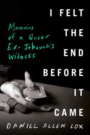 I Felt the End Before It Came: Memoirs of a Queer Ex-Jehovah's Witness Hardcover by Daniel Allen Cox