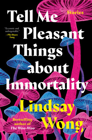 Tell Me Pleasant Things about Immortality Hardcover by Lindsay Wong