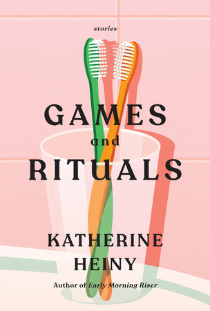 Games and Rituals: Stories Hardcover by Katherine Heiny