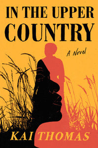 In the Upper Country: A Novel Hardcover by Kai Thomas