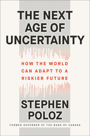 The Next Age of Uncertainty: How the World Can Adapt to a Riskier Future Hardcover by Stephen Poloz