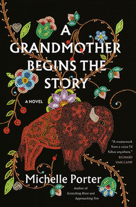 A Grandmother Begins the Story: A Novel Hardcover by Michelle Porter