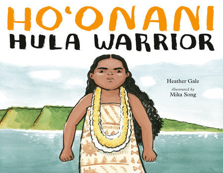 Ho'onani: Hula Warrior Hardcover by Heather Gale; illustrated by Mika Song