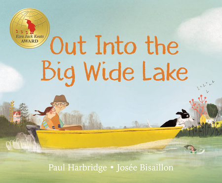 Out into the Big Wide Lake Hardcover by Paul Harbridge; illustrated by Josée Bisaillon
