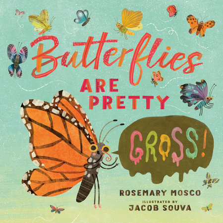 Butterflies Are Pretty ... Gross! Hardcover by Rosemary Mosco; illustrated by Jacob Souva