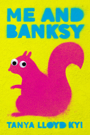 Me and Banksy Paperback by Tanya Lloyd Kyi