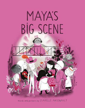 Maya's Big Scene Hardcover by Isabelle Arsenault