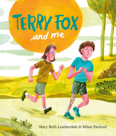 Terry Fox and Me Hardcover by Mary Beth Leatherdale; illustrated by Milan Pavlovic