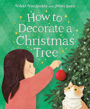 How to Decorate a Christmas Tree Hardcover by Vikki VanSickle; illustrated by Miki Sato