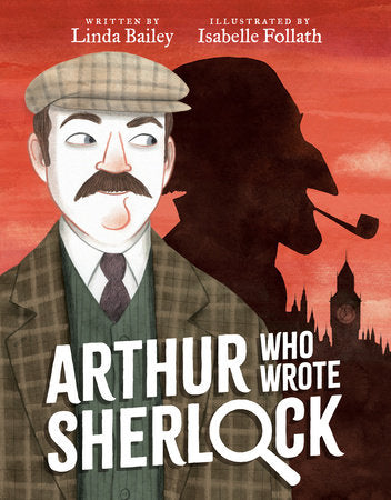 Arthur Who Wrote Sherlock Hardcover by Linda Bailey; illustrated by Isabelle Follath