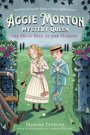 Aggie Morton, Mystery Queen: The Dead Man in the Garden Paperback by Marthe Jocelyn; illustrations by Isabelle Follath