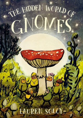The Hidden World of Gnomes Hardcover by Lauren Soloy