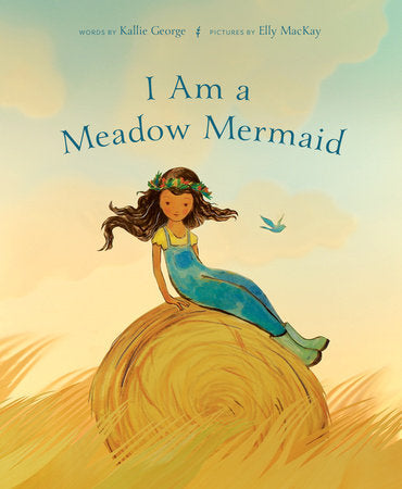 I Am a Meadow Mermaid Hardcover by Kallie George